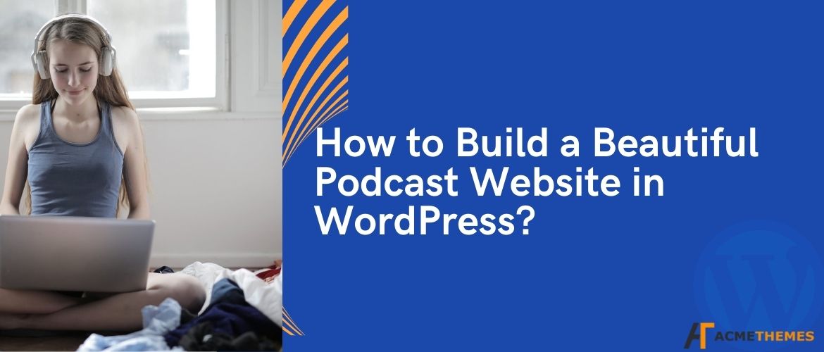 How-to-Build a-Beautiful-Podcast-Website-in-WordPress?